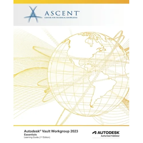 Autodesk Vault Workgroup 2023: Essentials: Autodesk Authorized Publisher