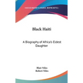 Black Haiti: A Biography of Africa's Eldest Daughter