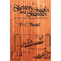 Shelters, Shacks, and Shanties: A Guide to Building Shelters in the Wilderness
