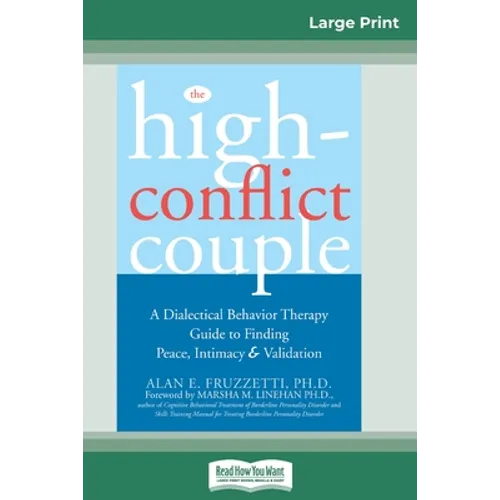 The High-Conflict Couple: Dialectical Behavior Therapy Guide to Finding Peace, Intimacy (16pt Large Print Edition)