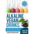 Alkaline Vegan Drinks: Have More Energy, Lose Weight and Stimulate Massive Healing!