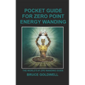 Pocket Guide for Zero Point Energy Wanding: The World's #1 ZPE Wanding Guide