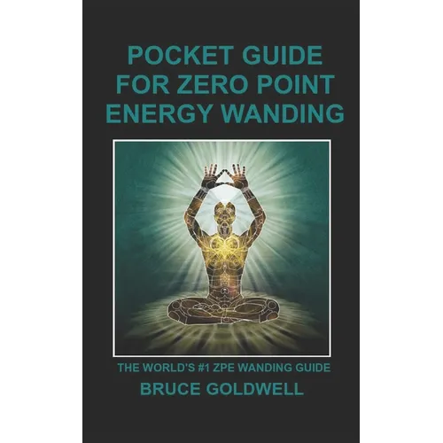 Pocket Guide for Zero Point Energy Wanding: The World's #1 ZPE Wanding Guide