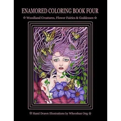 Enamored Coloring Book Four: Woodland Creatures, Flower Fairies and Goddesses