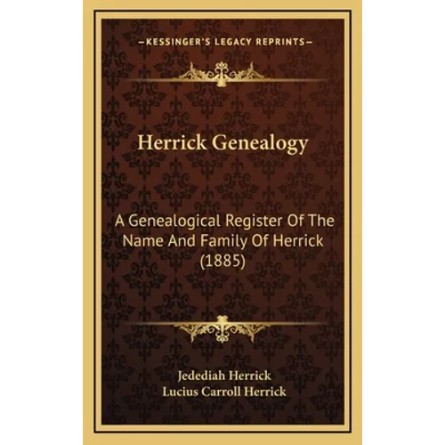 Herrick Genealogy: A Genealogical Register Of The Name And Family Of Herrick (1885)