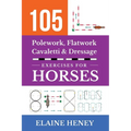 105 Polework, Flatwork, Cavaletti & Dressage Exercises for Horses