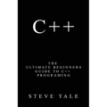 C++: The Ultimate Beginners Guide to C++ Programing