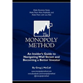 The Monopoly Method: An Insider's Guide to Navigating Wall Street and Becoming a Better Investor: Make Decisions Faster, Make Them More Pro