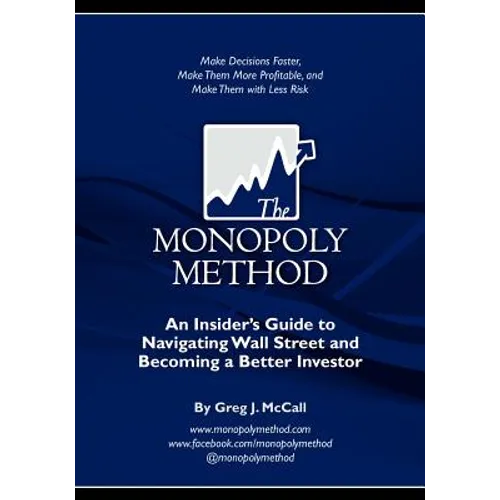 The Monopoly Method: An Insider's Guide to Navigating Wall Street and Becoming a Better Investor: Make Decisions Faster, Make Them More Pro