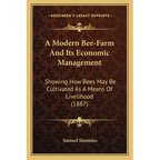A Modern Bee-Farm And Its Economic Management: Showing How Bees May Be Cultivated As A Means Of Livelihood (1887) - Paperback