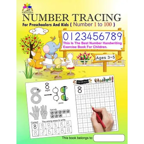 Number Tracing Book for Preschoolers and Kids Ages 3-5 Number 1 to 100: The Best Number Handwriting Exercise Book for Children