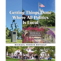 Getting Things Done Where All Politics Is Local