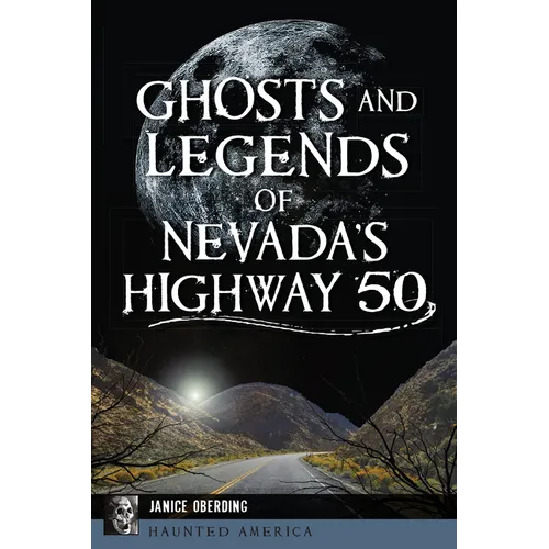 Ghosts and Legends of Nevada's Highway 50