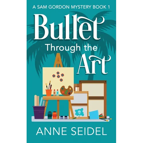 Bullet Through the Art: A Sam Gordon Cozy Mystery