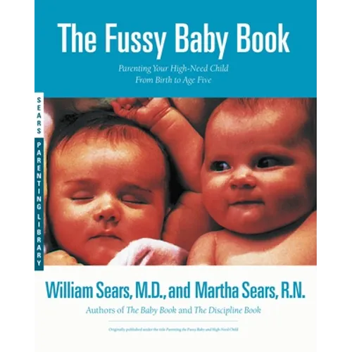 The Fussy Baby Book: Parenting Your High-Need Child from Birth to Age Five