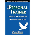 Active Directory Administration: The Personal Trainer for Windows Server 2008 & Windows Server 2008 R2