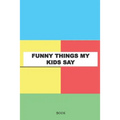Funny Things My Kids Say Book: My Kids Quotes Book
