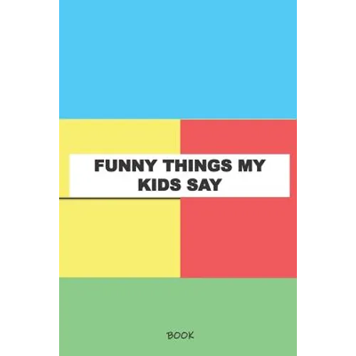 Funny Things My Kids Say Book: My Kids Quotes Book