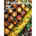 50 Satisfying Vegetarian BBQ Recipes