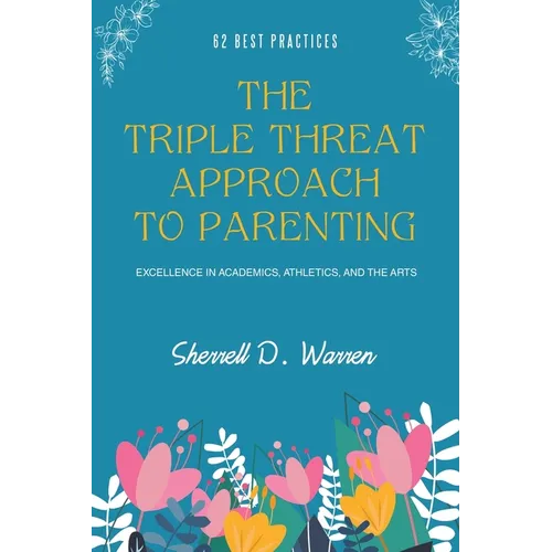 The Triple Threat Approach to Parenting: Excellence in Academics, Athletics, and the Arts