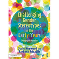 Challenging Gender Stereotypes in the Early Years: Changing the Narrative