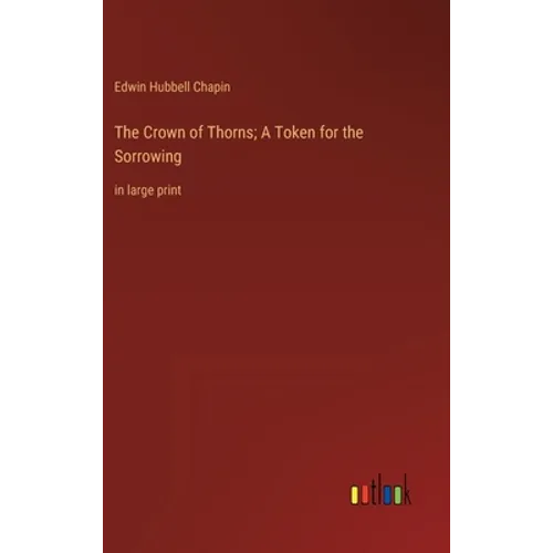 The Crown of Thorns; A Token for the Sorrowing: in large print