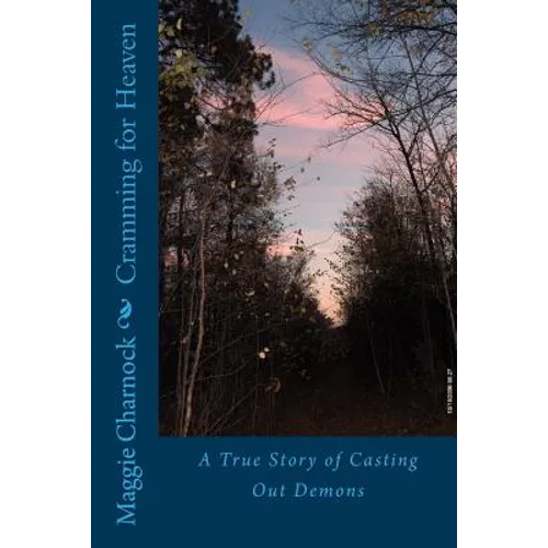 Cramming for Heaven: A True Story of Casting Out Demons