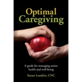 Optimal Caregiving: A guide for managing senior health and well-being