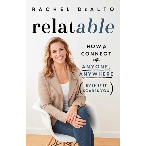 Relatable: How to Connect with Anyone, Anywhere (Even If It Scares You)