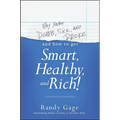 Why You're Dumb, Sick and Broke...and How to Get Smart, Healthy and Rich!