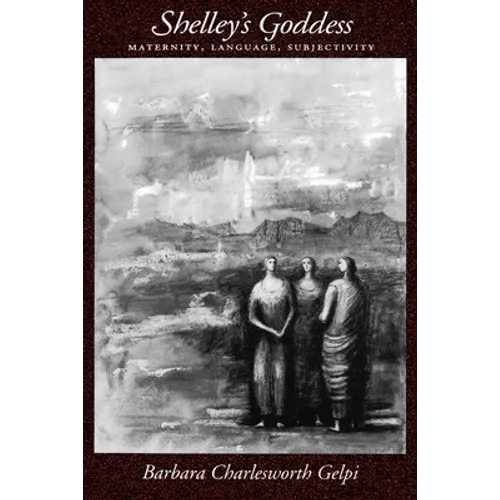 Shelley's Goddess: Maternity, Language, Subjectivity