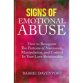 Signs of Emotional Abuse: How to Recognize the Patterns of Narcissism, Manipulation, and Control in Your Love Relationship