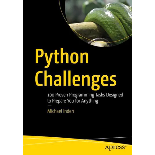 Python Challenges: 100 Proven Programming Tasks Designed to Prepare You for Anything