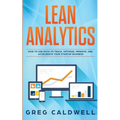 Lean Analytics: How to Use Data to Track, Optimize, Improve and Accelerate Your Startup Business (Lean Guides with Scrum, Sprint, Kanban, DSDM, XP & C