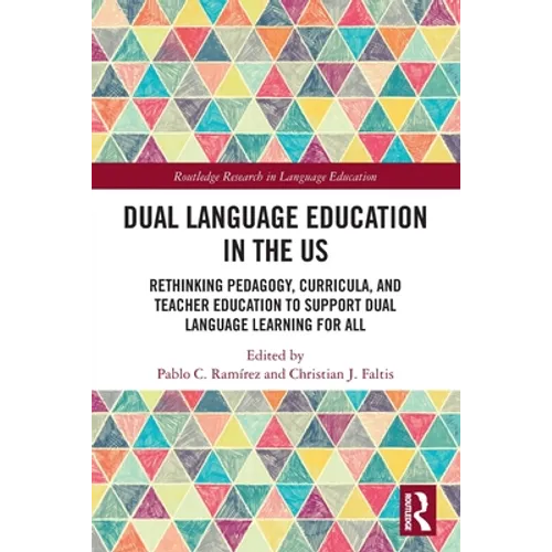 Dual Language Education in the US: Rethinking Pedagogy, Curricula, and Teacher Education to Support Dual Language Learning for All
