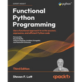 Functional Python Programming - Third Edition: Use a functional approach to write succinct, expressive, and efficient Python code