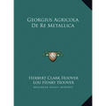 Georgius Agricola De Re Metallica