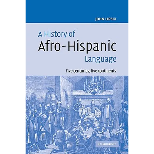 A History of Afro-Hispanic Language: Five Centuries, Five Continents