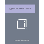 A Short History of Chinese Art - Paperback