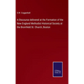 A Discourse delivered at the Formation of the New England Methodist Historical Society at the Bromfield St. Church, Boston
