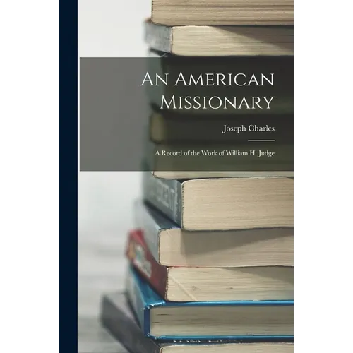 An American Missionary: A Record of the Work of William H. Judge