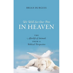We Will See Our Pets in Heaven: The Afterlife of Animals from a Biblical Perspective
