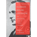 Eichmann Before Jerusalem: The Unexamined Life of a Mass Murderer