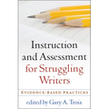 Instruction and Assessment for Struggling Writers: Evidence-Based Practices