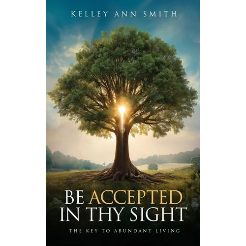 Be Accepted in Thy Sight: The Key to Abundant Living