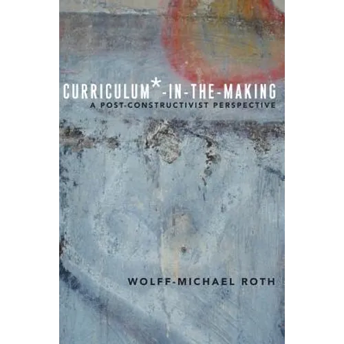 Curriculum*-in-the-Making: A Post-constructivist Perspective