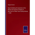 Report Exhibiting the Experience of the Mutual Life Insurance Company of New-York for Fifteen Years Ending February 1, 1858