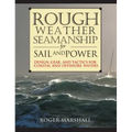 Rough Weather Seamanship for Sail and Power: Design, Gear, and Tactics for Coastal and Offshore Waters