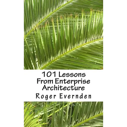 101 Lessons From Enterprise Architecture: A succinct collection of useful tips and guidelines