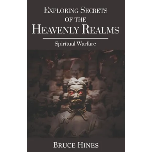 Exploring Secrets of the Heavenly Realms: Spiritual Warfare